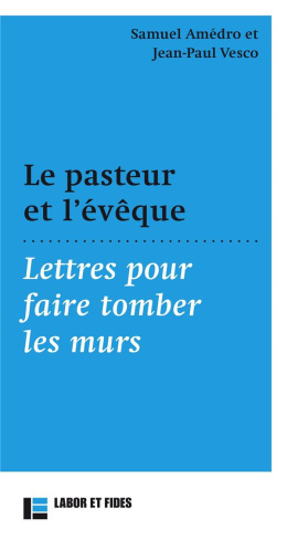 Le pasteur et l'évêque. Lettres pour faire tomber les murs