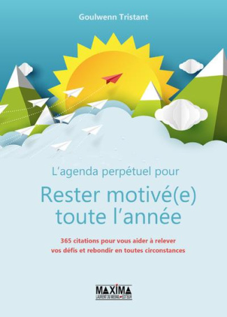 L'agenda perpétuel pour rester motivé (e) toute l'année : 365 citations pour vous aider à relever