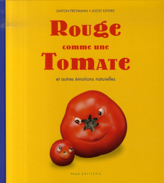 Rouge comme une Tomate. Et autres émotions naturelles