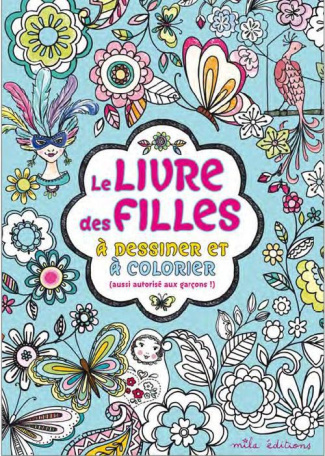 Le livre des filles à dessiner et à colorier (aussi autorisé aux garçons !)