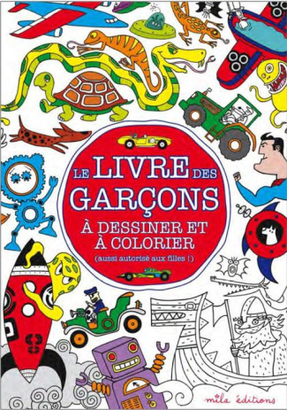 Le livre des garçons à dessiner et à colorier (aussi autorisé aux filles !)