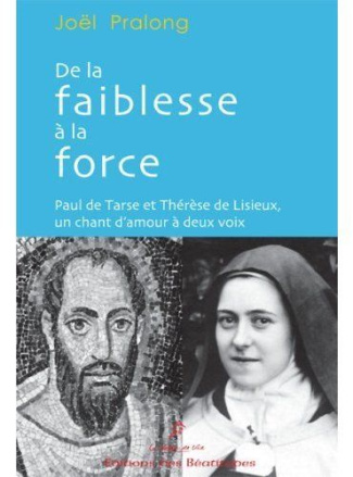 De la faiblesse à la force. Paul de Tarse et Thérèse de Lisieux, un chant d'amour à deux voix