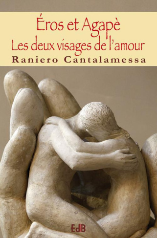 Éros et Agapè. Les deux visages de l?amour