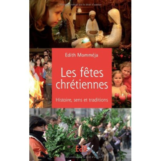 Les fêtes chrétiennes. Histoire, sens et traditions