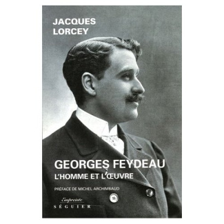 Georges Feydeau. L'homme et l'oeuvre