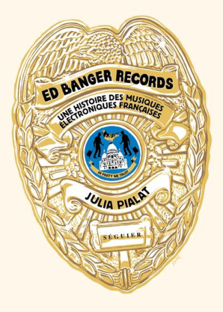 Ed Banger Records, In Party We Trust. Une histoire des musiques électroniques françaises