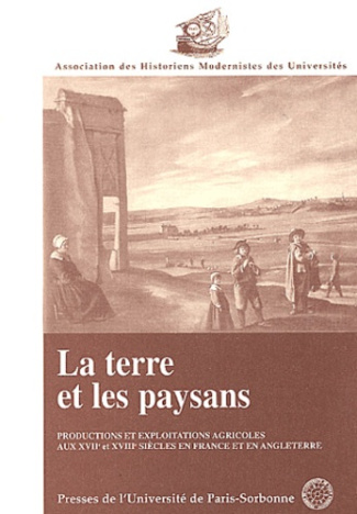 La terre et les paysans. Productions et exploitations agricoles aux XVIIème et XVIIIème siècles en F