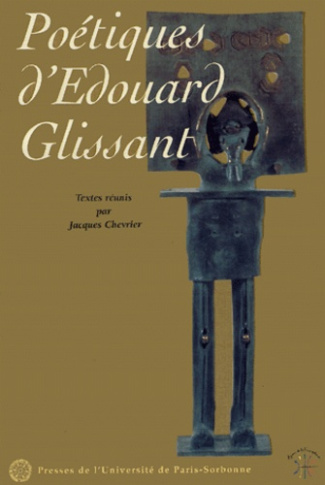 Poétiques d'Edouard Glissant. Colloque international "Poétiques d'Edouard Glissant", Paris-Sorbonne,