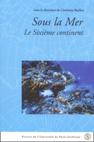 Sous la mer : le sixième continent. Actes du Colloque international tenu à l'Institut Catholique de