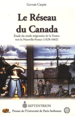Le réseau du Canada. Etude du mode migratoire de la France vers la Nouvelle France (1628-1662)