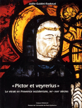 Pictor et Veyrerius. Le vitrail en Provence occidentale, XIIe-XVIIe siècles