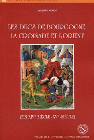 Les ducs de Bourgogne, la croisade et l'Orient (fin XIVe siècle-XVe siècle)