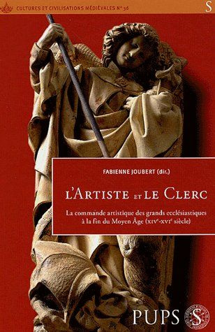 L'artiste et le clerc. Commandes artistiques des grands ecclésiastiques à la fin du Moyen Age (XIVe-