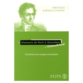 L'Itinéraire de Paris à Jérusalem de Chateaubriand. L'invention du voyage romantique