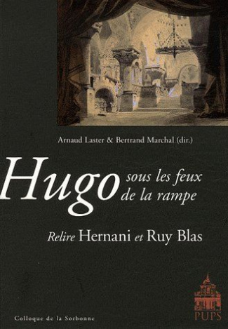 Hugo sous les feux de la rampe. Relire Hernani et Ruy Blas