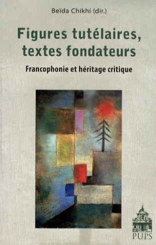 Figures tutélaires, textes fondateurs. Francophonie et héritage critique