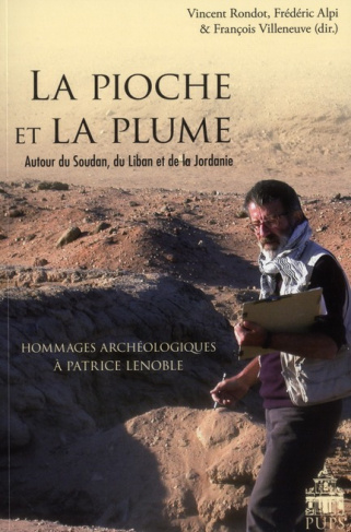 La pioche et la plume. Autour du Soudan, du Liban et de la Jordanie - Hommages archéologiques à Patr