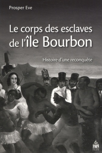 Le corps des esclaves de l?île Bourbon. Histoire d?une reconquête