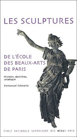 Les sculptures de l'école des Beaux-Arts de Paris. Histoire, doctrines, catalogue