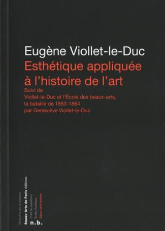 Esthétique appliquée à l'histoire de l'art. Suivi de Viollet-le-Duc et l'Ecole des Beaux-arts, la ba