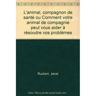 L'animal, compagnon de santé ou Comment votre animal de compagnie peut vous aider à résoudre vos pro
