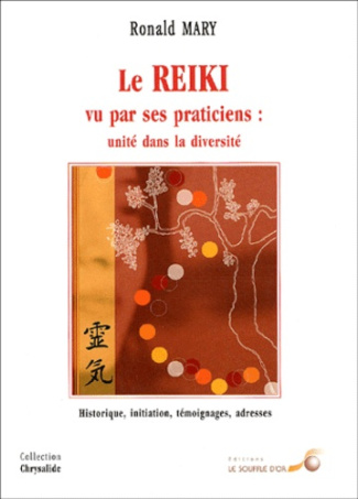 Le reiki vu par ses praticiens : unité dans la diversité. Historique, initiation, témoignages, adres