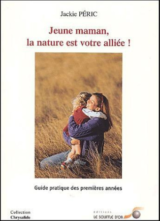 Jeune maman, la nature est votre alliée ! Guide pratique des premières années