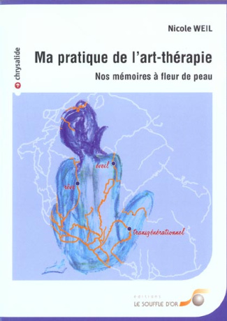 Ma pratique de l'art-thérapie. Nos mémoires à fleur de peau