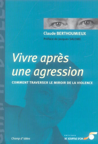 Vivre après une agression. Comment traverser le miroir de la violence