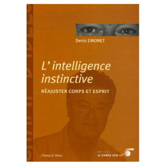 L'intelligence instinctive. Réajuster corps et esprit
