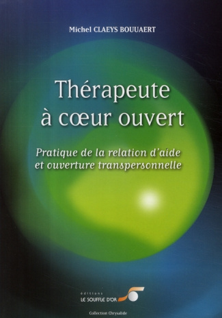 Thérapeute à coeur ouvert. Pratique de la relation d'aide et ouverture transpersonnelle