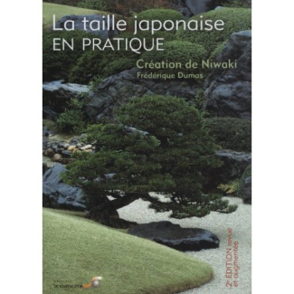 La taille japonaise en pratique. Création de Niwaki, 2e édition revue et augmentée