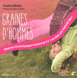 Graines d'hommes. Observer et accompagner l'enfant de 0 à 3 ans dans une motricité libre