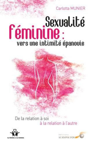 Sexualité féminine : vers une intimité épanouie. De la relation à soi à la relation à l'autre