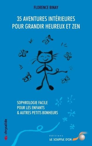 35 aventures intérieures pour grandir heureux et zen. Sophrologie facile pour les enfants et autres
