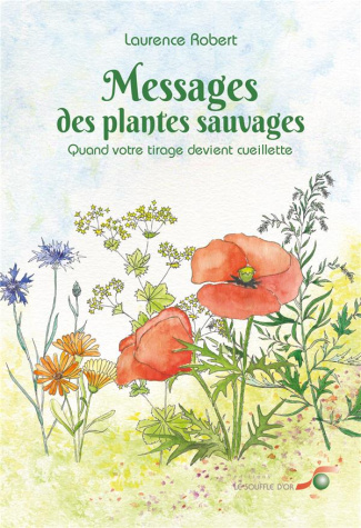 MESSAGES DES PLANTES SAUVAGES - QUAND VOTRE TIRAGE DEVIENT CUEILLETTE