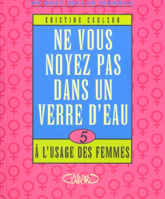 Ne vous noyez pas dans un verre d'eau. Tome 5, A l'usage des femmes