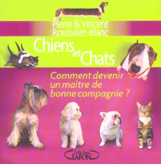 Chiens et chats. Comment devenir un maître de bonne compagnie ?
