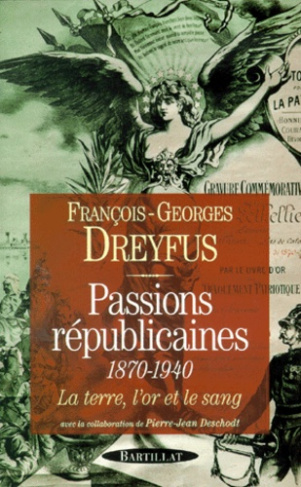 Passions républicaines 1870-1940. La terre, l'or et le sang