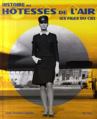 Histoire des hôtesses de l'air. Les filles du ciel