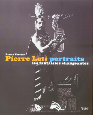 Pierre Loti, portraits. Les fantaisies changeantes