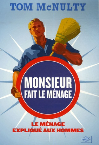 Monsieur fait le ménage. Le ménage expliqué aux hommes