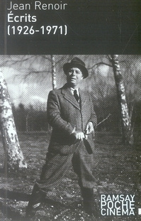 Ecrits (1926-1971). Mon nom est Jean Renoir - Journalisme - Amis et cinéastes - De la mise en scène