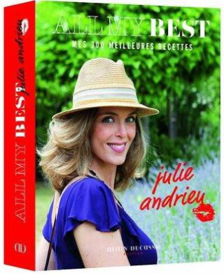 All my best by Julie Andrieu. Mes 300 meilleures recettes