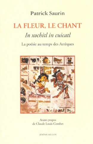 La fleur, le chant : In xochitl in cuicatl. La poésie au temps des Aztèques