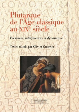 Plutarque de l'Age classique au XIXe siècle. Présences, interférences et dynamique. Actes du Colloqu