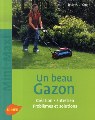 Un beau gazon. Création, Entretien, Problèmes et solutions