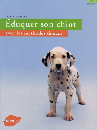 Eduquer son chiot. Avec les méthodes douces