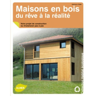Maisons en bois, du rêve à la réalité. Votre projet de construction ou d'extension pas à pas