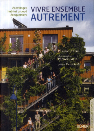 Vivre ensemble autrement. Ecovillages, écoquartiers, habitat groupé